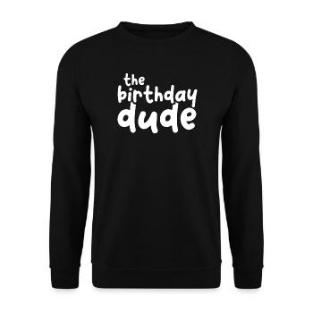 the birthday dude Geburtstagskind Spruch lustig - Unisex Pullover - Schwarz - Vorne - Alina (178cm) & Michal (187cm)