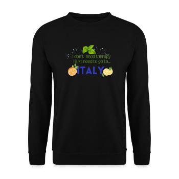I don t need therapy I just need to go to ITALY - Unisex Pullover - Schwarz - Vorne - Alina (178cm) & Michal (187cm)