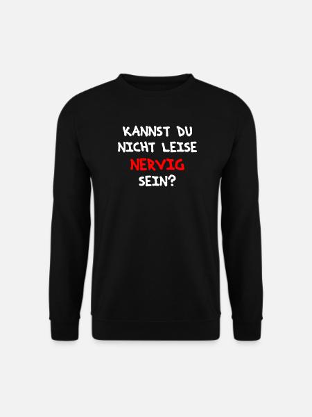 Spruchdesign für alle nervigen Leute als Geschenk - Unisex Pullover - Schwarz