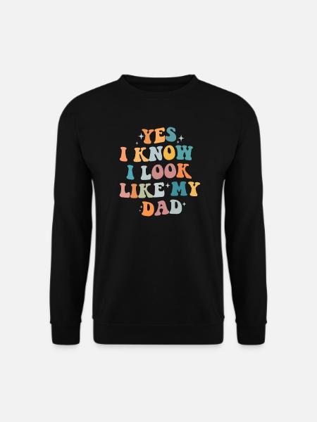 yes i know i look like my dad Cool Daughter Saying - Unisex Pullover - Schwarz