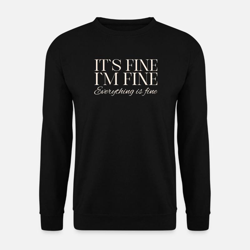 Its Fine Im Fine Everything Is Fine - Unisex Sweatshirt - black