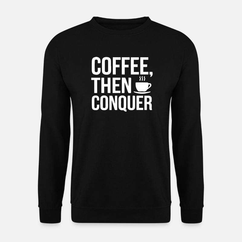 Café, puis conquérir - Sweat-shirt Unisexe - noir