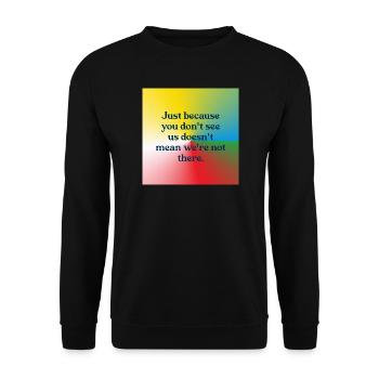 Just because you don't see us - Unisex Sweatshirt - black - Front - Alina (178cm) & Michal (187cm)