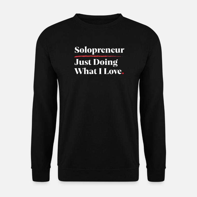 Solopreneur : Faire ce que j’aime [Blanc] - Sweat-shirt Unisexe - noir