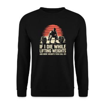 If I Die While Lifting Weights - Unisex Sweatshirt - black - Front - Alina (178cm) & Michal (187cm)