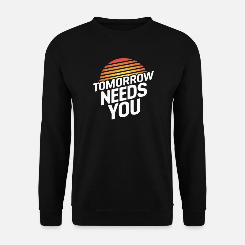 Tomorrow Needs You - Unisex Sweatshirt - black