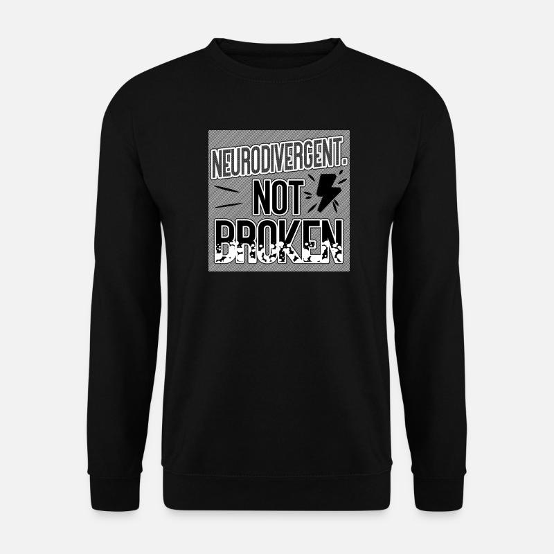 Neurodivergent Not Broken – Neurodiversity Pride - Sweat-shirt Unisexe - noir