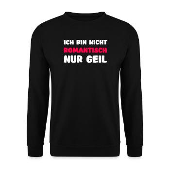 Ich Bin Nicht Romantisch Nur Geil Spruch - Unisex Pullover - Schwarz - Vorne - Alina (178cm) & Michal (187cm)