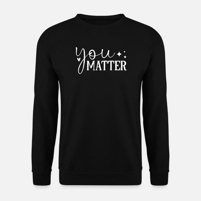 You Matter - Motivational Design - Unisex Sweatshirt - black