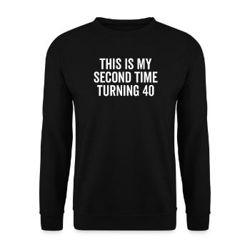 This Is My Second Time Turning 40 - Unisex Sweatshirt - black - Front - Alina (178cm) & Michal (187cm)