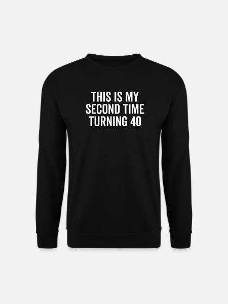 Dies ist das zweite Mal, dass ich 40 werde - Unisex Pullover - Schwarz
