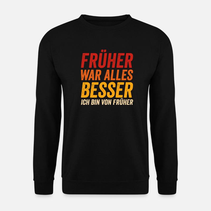 Früher war alles besser - Ich bin von früher - Unisex Pullover - Schwarz