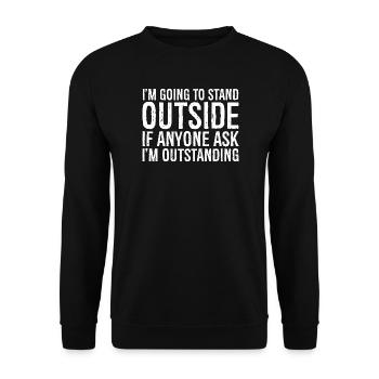 I'm going to stand outside if anyone ask - Unisex Sweatshirt - black - Front - Alina (178cm) & Michal (187cm)