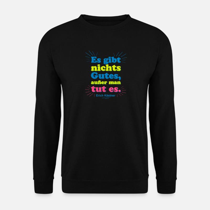 Es gibt nichts Gutes – Kästner Zitat - Unisex Pullover - Schwarz