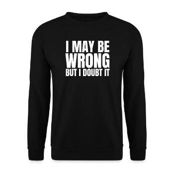 I May Be Wrong But I Doubt It Sarcasm Saying - Unisex Sweatshirt - black - Front - Alina (178cm) & Michal (187cm)