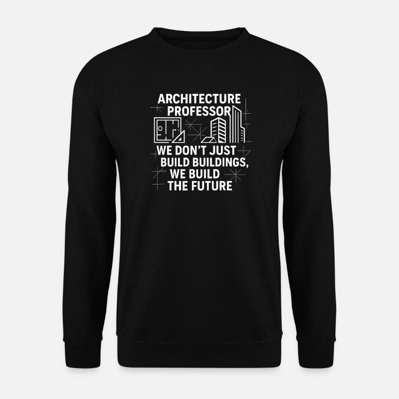 Professor of Architecture - Unisex Sweatshirt - black