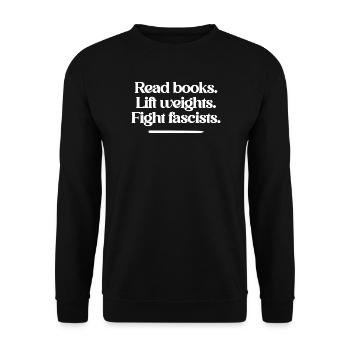 Read books. Lift weights. Fight fascists. - Unisex Sweatshirt - black - Front - Alina (178cm) & Michal (187cm)