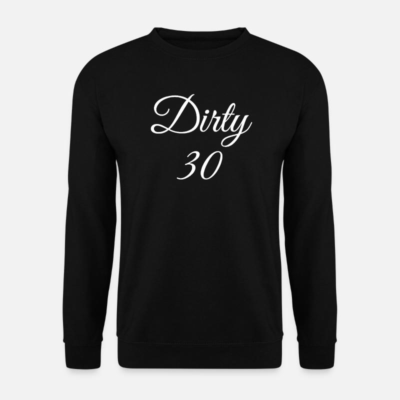 Dirty 30 30th Birthday - Unisex Sweatshirt - black