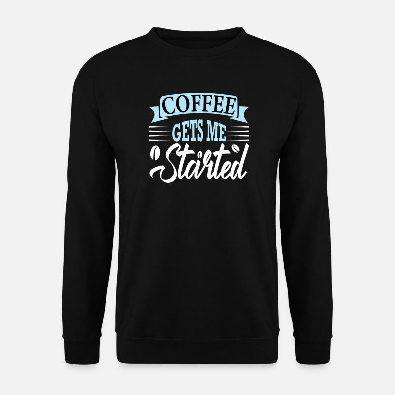 coffee gets me started - Unisex Pullover - Schwarz