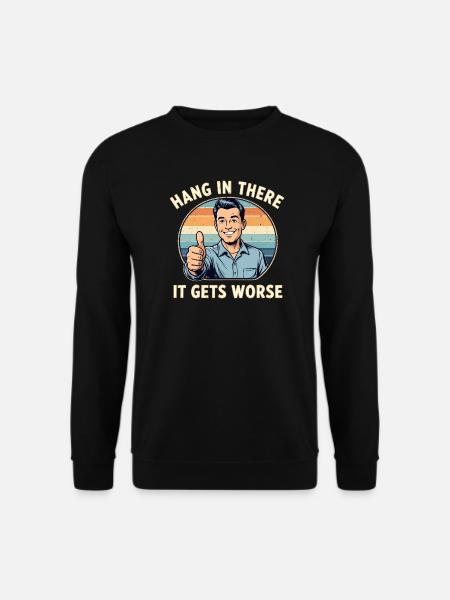 Bleib dran, es wird schlimmer - Unisex Pullover - Schwarz