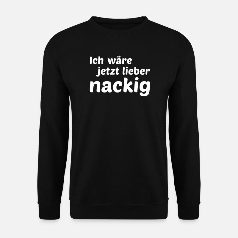 I'd rather be naked now - Unisex Sweatshirt - black