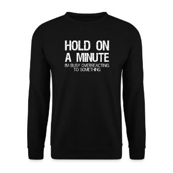hold on a minute I'm busy overreacting - Unisex Sweatshirt - black - Front - Alina (178cm) & Michal (187cm)
