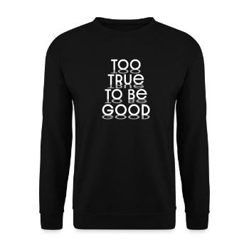 Too True to Be Good Typographic Design - white let - Unisex Sweatshirt - black - Front - Alina (178cm) & Michal (187cm)