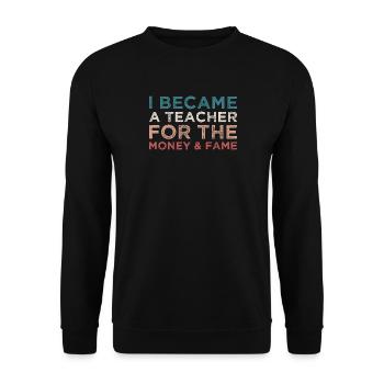 I became a teacher for the money and fame - Unisex Pullover - Schwarz - Vorne - Alina (178cm) & Michal (187cm)