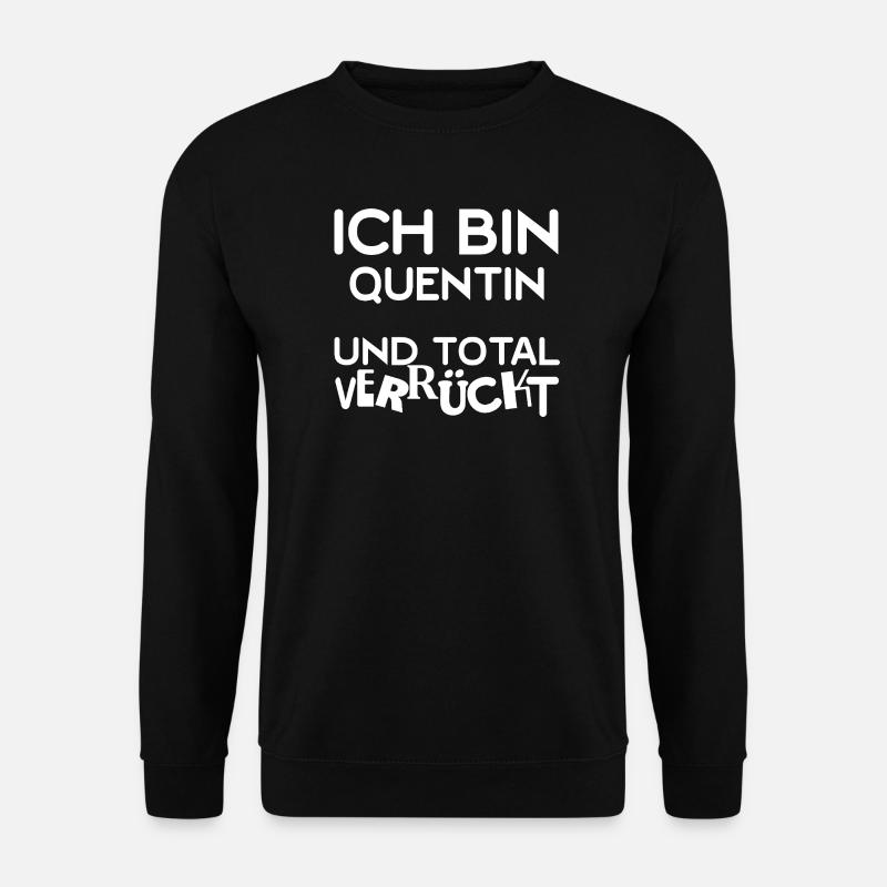 I'm Quentin totally crazy - Unisex Sweatshirt - black