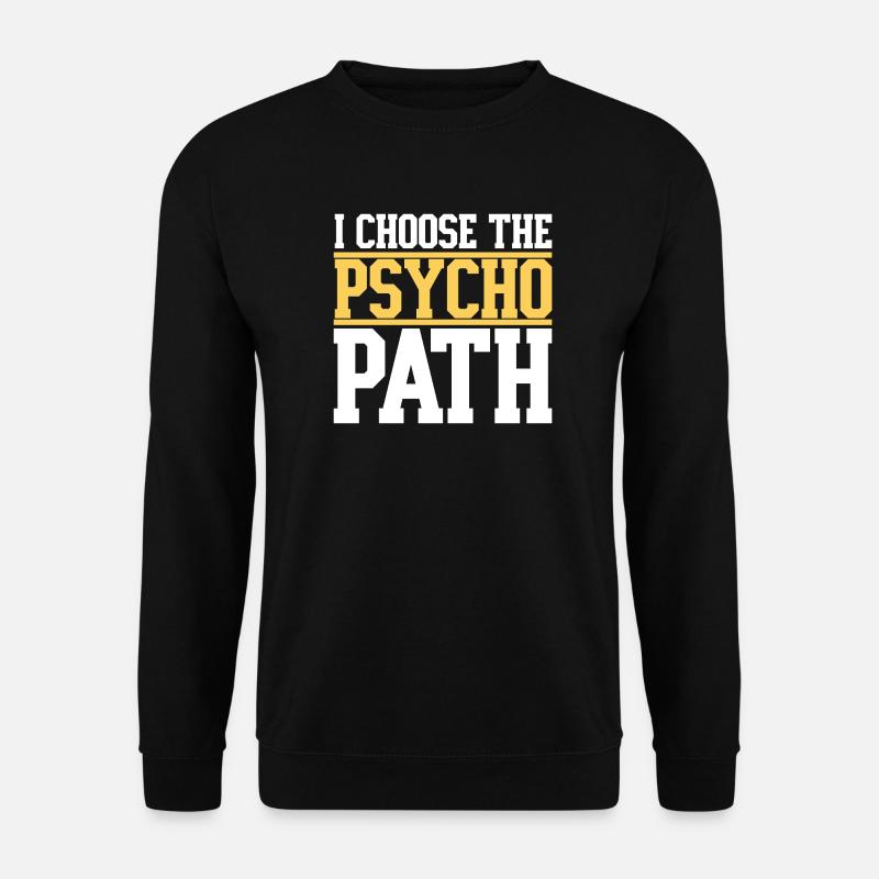 I Choose The Psycho Path - Unisex Sweatshirt - black