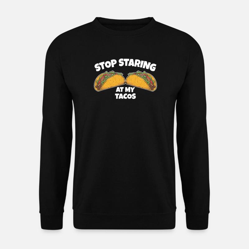 Stop Staring at My Tacos - Unisex Pullover - Schwarz