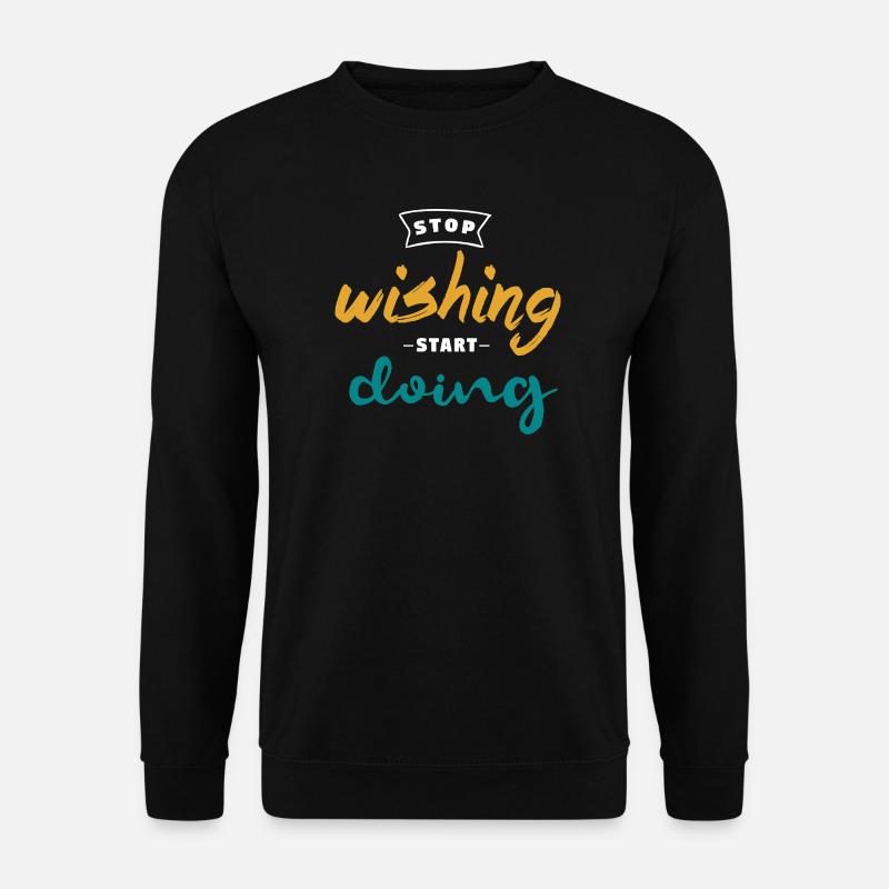 Stop Wishing Start Doing - Motivation Design - Unisex Pullover - Schwarz