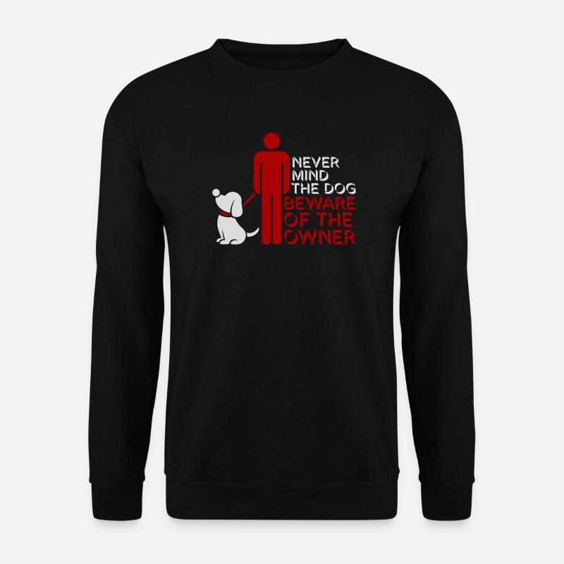 Never Mind Dog Beware Owner Warnung Hunde Humor - Unisex Pullover - Schwarz