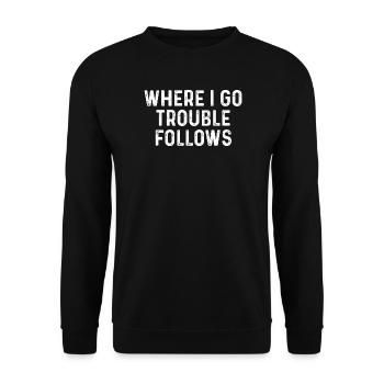 Là où je vais Les ennuis suivent - Sweat-shirt Unisexe - noir - Devant - Alina (178cm) & Michal (187cm)