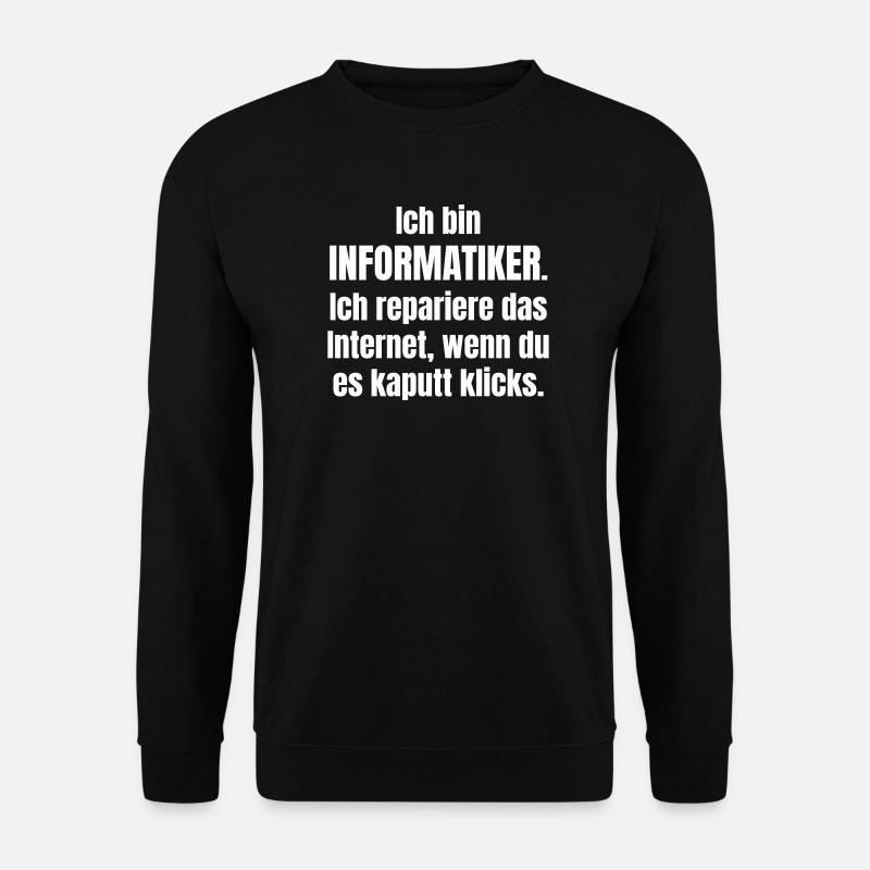 Ich bin Informatiker – Internet Reparatur - Unisex Pullover - Schwarz