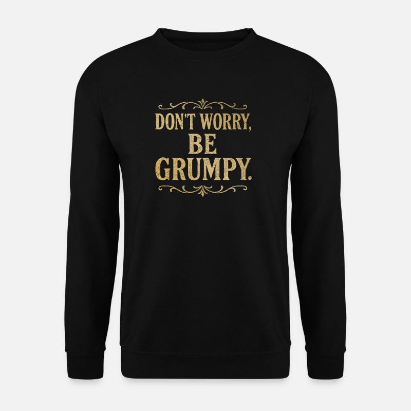 Mach dir keine Sorgen, sei mürrisch, lustig, sarkastisch, Zitat - Unisex Pullover - Schwarz