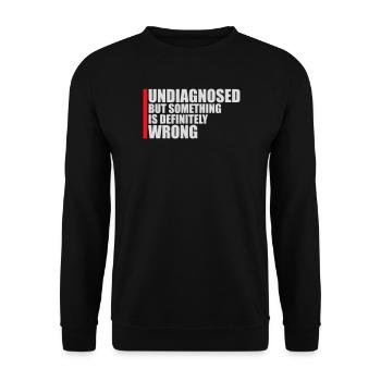 Undiagnosed But Something Is Definitely Wrong Joke - Unisex Sweatshirt - black - Front - Alina (178cm) & Michal (187cm)