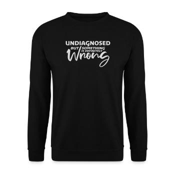 Undiagnosed But Something Is Definitely Wrong Joke - Unisex Sweatshirt - black - Front - Alina (178cm) & Michal (187cm)