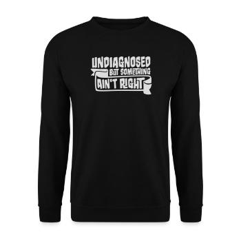 Undiagnosed But Something Ain't Right Funny Joke - Unisex Sweatshirt - black - Front - Alina (178cm) & Michal (187cm)