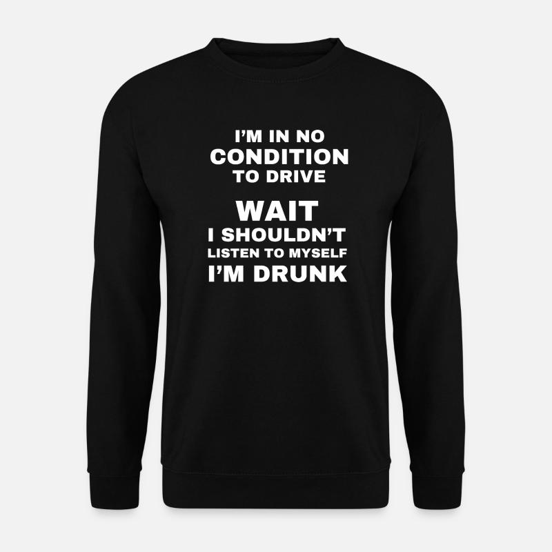 No Condition To Drive Drunk - Unisex Sweatshirt - black