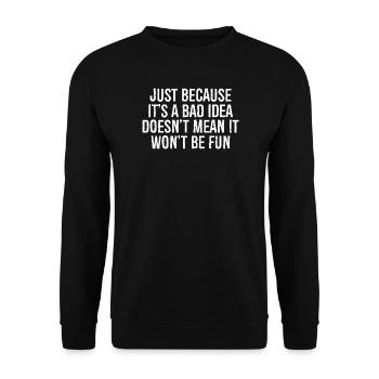 just because it's a bad idea doesn't mean it - Unisex Pullover - Schwarz - Vorne - Alina (178cm) & Michal (187cm)