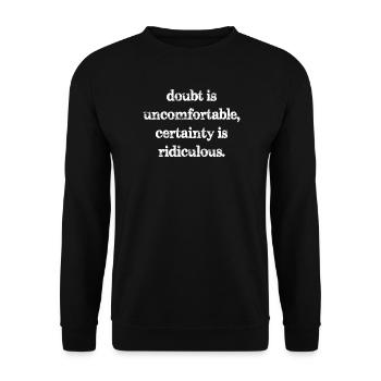 doubt is uncomfortable certainty is ridiculous - Unisex Sweatshirt - black - Front - Alina (178cm) & Michal (187cm)
