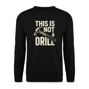 This is not a Drill - Funny Tools T-Shirt - Unisex Sweatshirt - black - Front - Alina (178cm) & Michal (187cm)