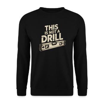 This is not a Drill - Funny Tools T-Shirt - Unisex Sweatshirt - black - Front - Alina (178cm) & Michal (187cm)