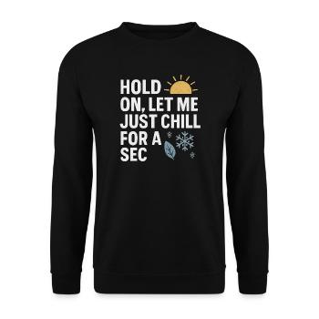 Hold On Let Me Chill For A Sec, drôle de dicton - Sweat-shirt Unisexe - noir - Devant - Alina (178cm) & Michal (187cm)