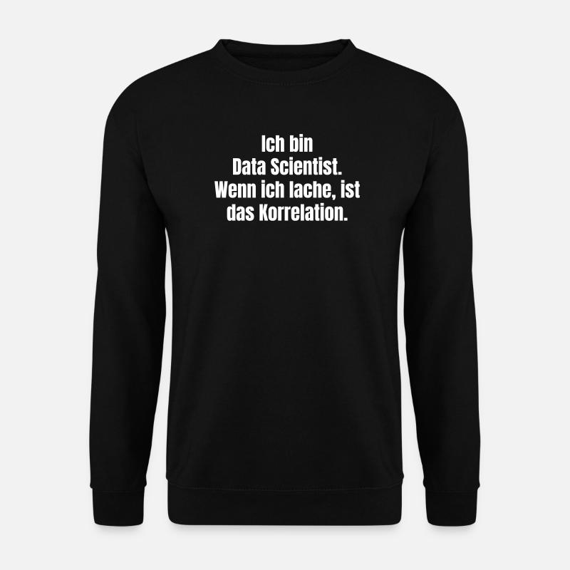 Ich bin Data Scientist Spruch - Unisex Pullover - Schwarz