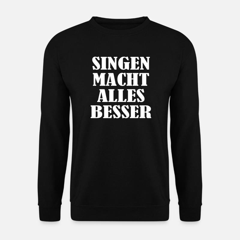 Singing makes everything better - Unisex Sweatshirt - black