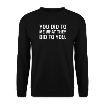 you did to me what they did to you funny - Unisex Sweatshirt - black - Front - Alina (178cm) & Michal (187cm)