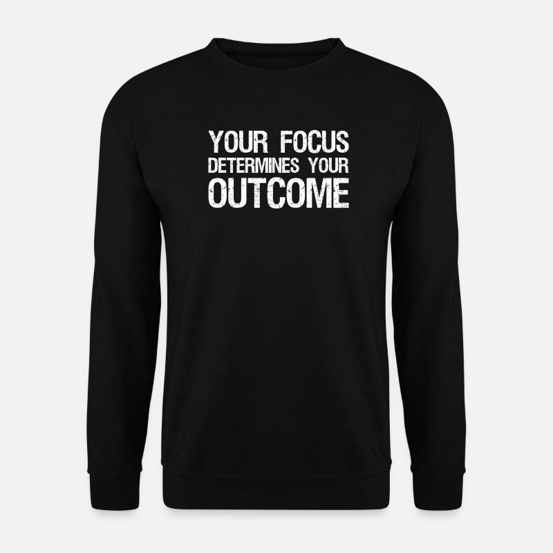 your focus determines your outcome - Unisex Pullover - Schwarz
