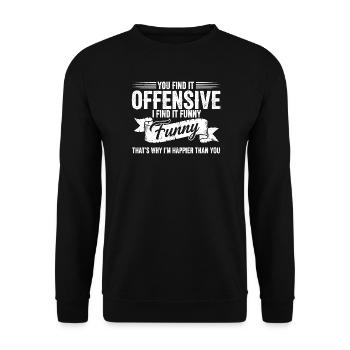 Sarcastic Offensive Happy Feeling Quote - Unisex Sweatshirt - black - Front - Alina (178cm) & Michal (187cm)